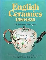 English ceramics, 1580-1830: A commemorative catalogue of ceramics and enamels to celebrate the 50th anniversary of the English Ceramic Circle, 1927-1977 0856670383 Book Cover