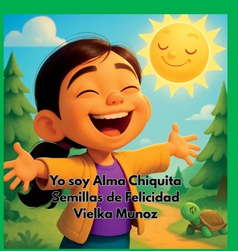 Yo Soy Alma Chiquita: Semillas de Felicidad (Spanish Edition)