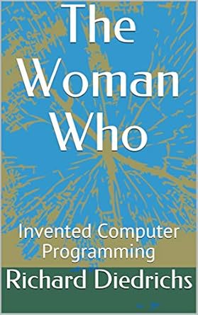 The Woman Who : Invented Computer Programming eBook : Diedrichs ...