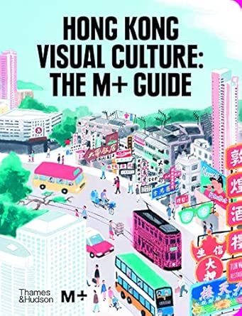 Hong Kong Visual Culture: The M+ Guide : Buy Online at Best Price in ...