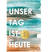 Unser Tag ist heute: Roman. Eine wunderbare Lektion über das Leben. Voller Humor und Aufrichtigk...