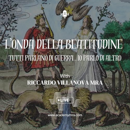 TUTTI PARLANO DI GUERRA...IO PARLO DI ALTRO. L'ONDA DELLA BEATITUDINE. Riccardo Villanova MRA