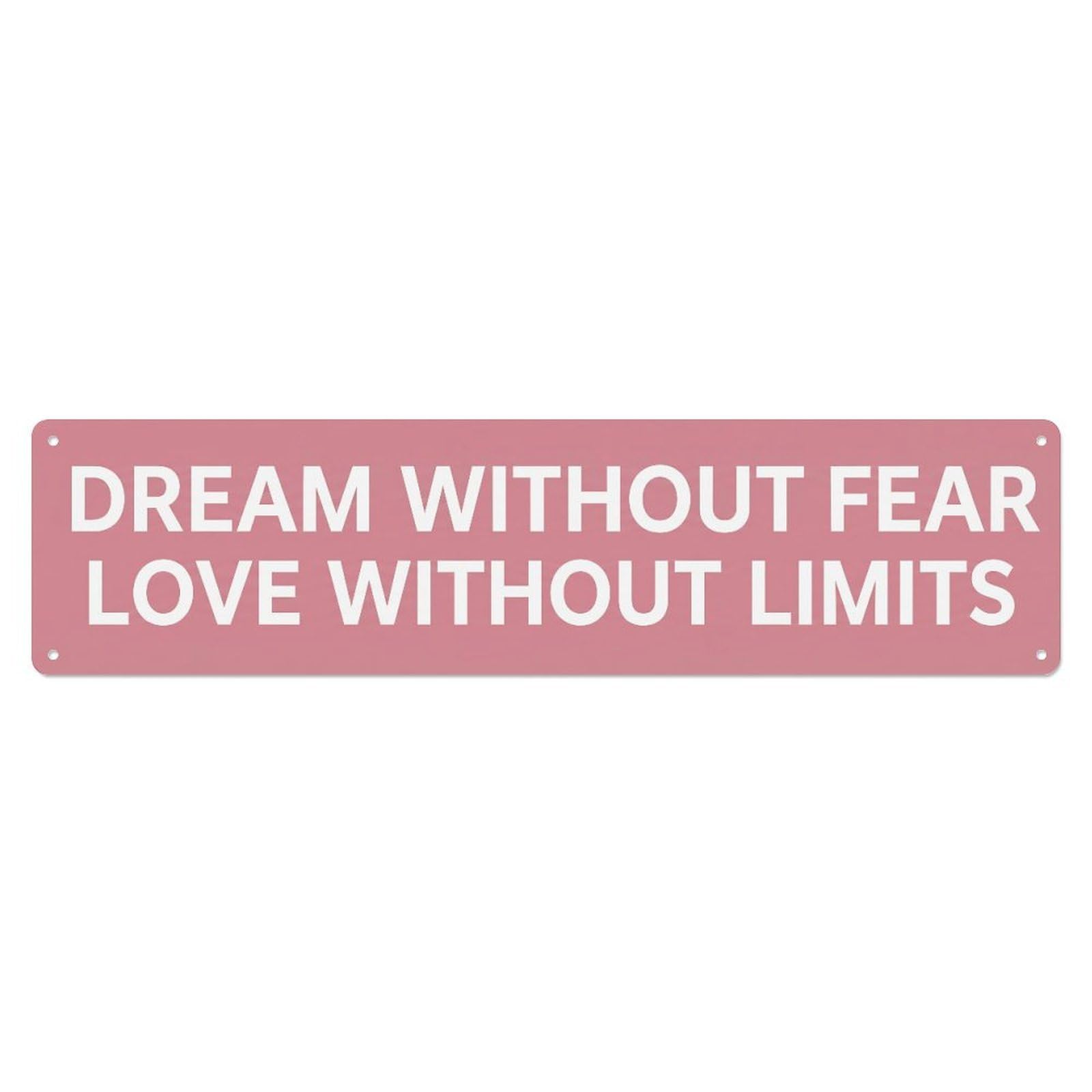 Fyrn Style Dream Without Fear Love Limits Courage Positive Metal Tin Sign