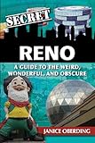 Secret Reno: A Guide to the Weird, Wonderful, and Obscure