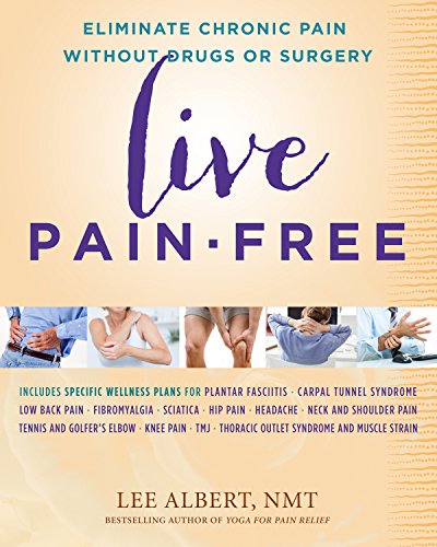 Live Pain-free: Eliminate Chronic Pain without Drugs or Surgery