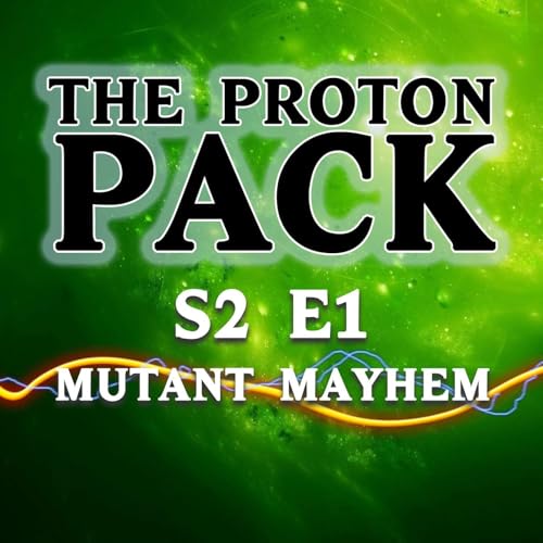 S2 E1 The Proton Pack Podcast: Mutant Mayhem (03/10/23)