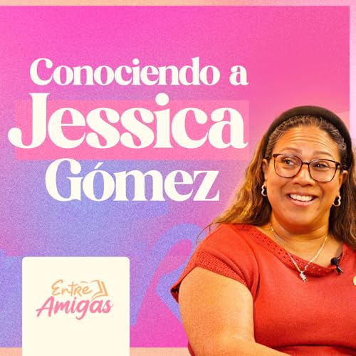 Ep. 60 - Conociendo a J&eacute;ssica G&oacute;mez