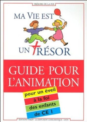 Ma vie est un trésor, CE1. Pour l'animateur Ma vie est un trésor, CE1. Pour l'animateur