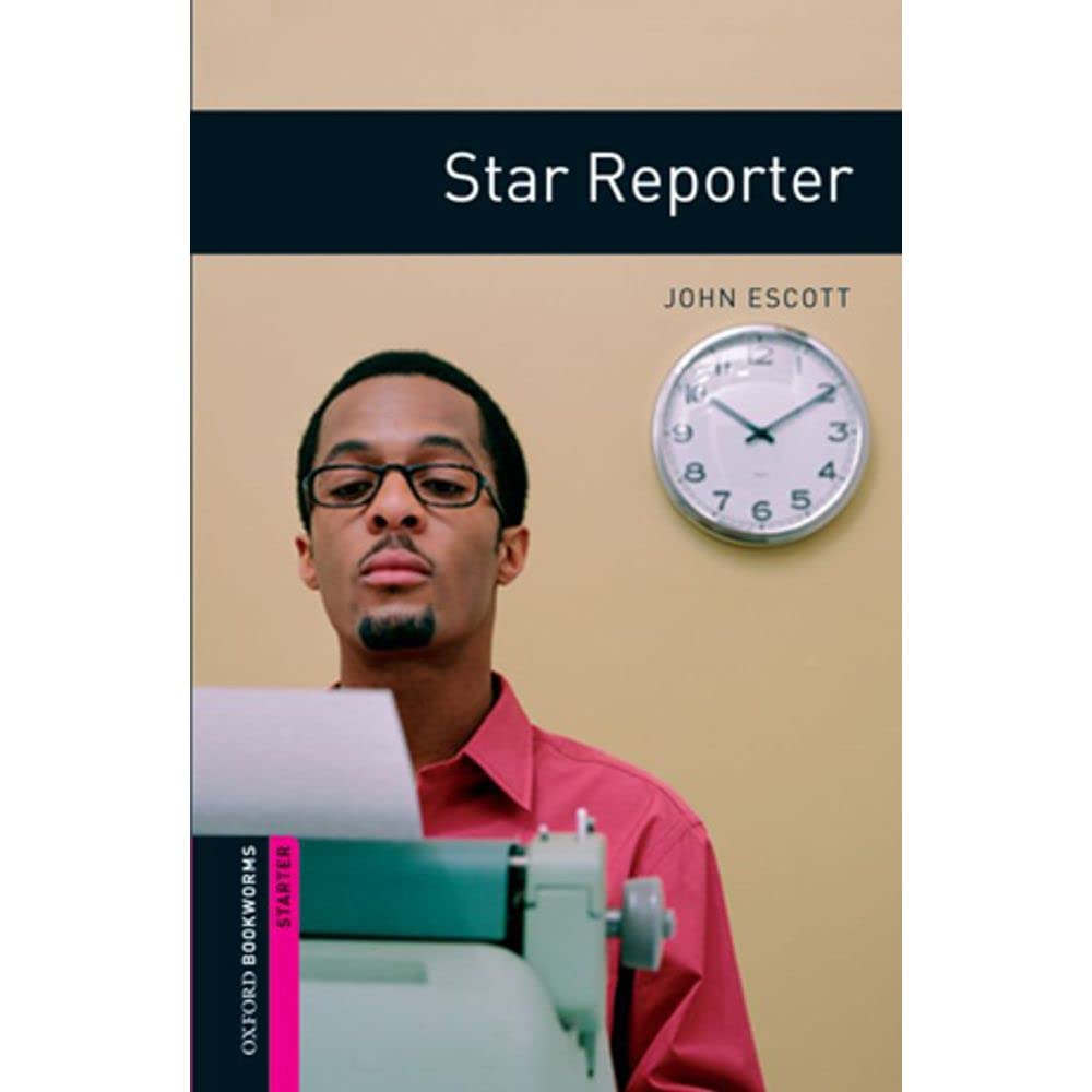 Oxford Bookworms Library: Starter Level:: Star Reporter: Starter: 250-Word Vocabulary (Oxford Bookworms ELT)