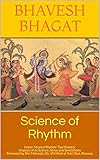 Science of Rhythm: Indian Musical Rhythm “Taal Shastra” Analysis of its Science. Sense and Sensibilities Foreword by Shri Mahantji, (Dr. VN Mishra) Tulsi Ghat, Benaras (Naad Yoga) (English Edition)