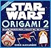 Star Wars Origami 2: 34 More Projects from a Galaxy Far, Far Away. . . .