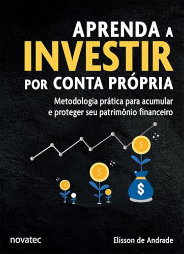 Aprenda a Investir por Conta Própria: Metodologia prática para ac...