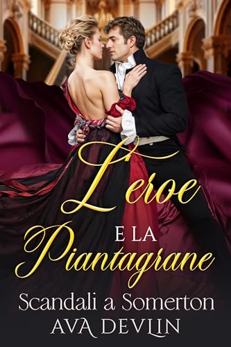 L’eroe e la piantagrane: Un romanzo Regency (Scandali a Somerton Vol. 3)