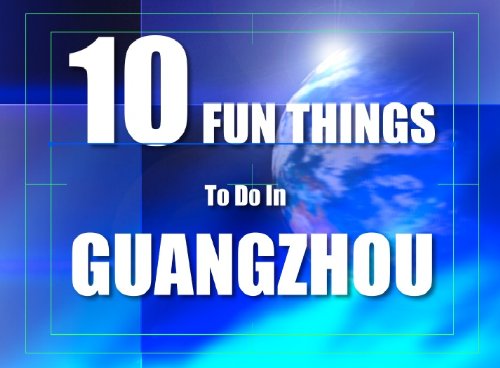 Ten Fun Things To Do In Guangzhou #TOP9
