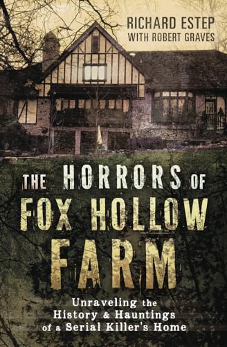 The Horrors of Fox Hollow Farm: Unraveling the History &amp; Hauntings of a Serial Killer's Home