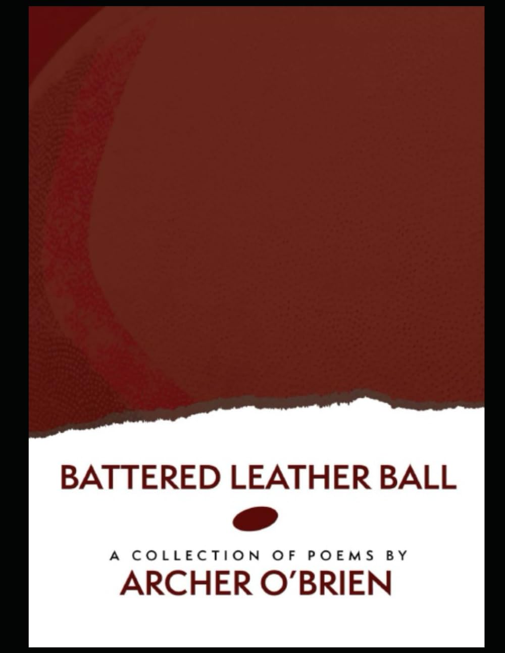 Battered Leather Ball: A Second Volume of Free Verse Poetry (Free Verse Poetry: An Exploration)