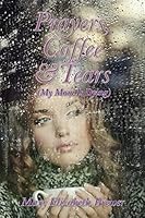 Prayers, Coffee and Tears: (My Mom Is Dying) 1497585988 Book Cover