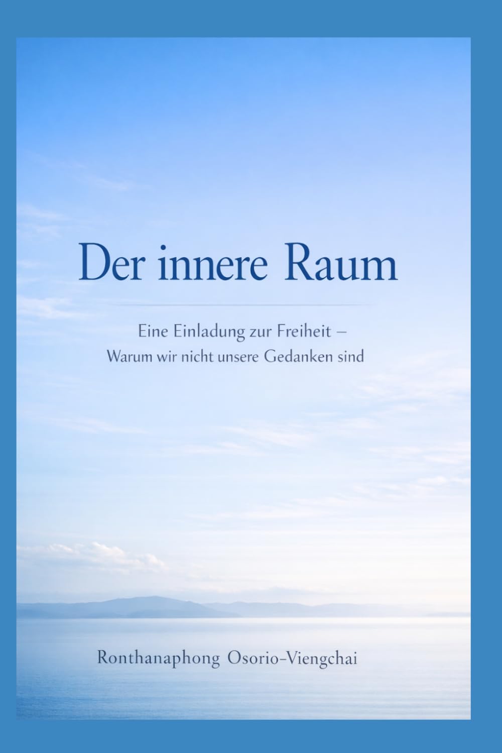 Der innere Raum: Eine Einladung zur Freiheit – Warum wir nicht unsere Gedanken sind