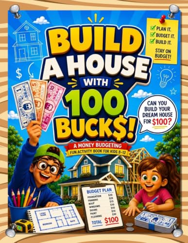 Build A House With 100 Bucks: A Money Budgeting Fun Activity Book For Kids 8-12 (Building On A Budget) image 2