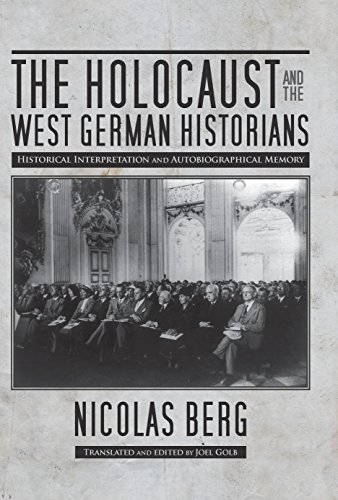 Télécharger The Holocaust and the West German Historians: Historical Interpretation and Autobiographical Memory Gratuit