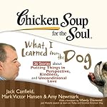 Cover of Chicken Soup for the Soul: What I Learned from the Dog - 36 Stories about Putting Things in Perspective, Kindness, and Unconditional Love