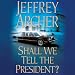 Shall We Tell the President?: Kane & Abel, Book 3