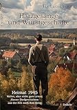 Harzgesänge und Wurstgeschäfte - Heimat 1945 - Wahre, aber nicht ganz ernste Harzer Dorfgeschichten aus der Zeit nach dem Krieg - Erinnerungen