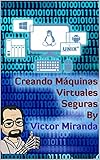 Creando Máquinas Virtuales Seguras - By Victor Miranda