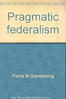 Pragmatic federalism: An intergovernmental view of American government 0913530360 Book Cover