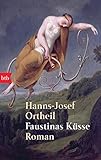 Faustinas Küsse. Roman - Hanns-Josef Ortheil