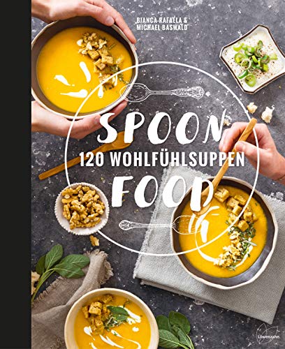 Spoonfood: 120 Wohlfühlsuppen Spoonfood: 120 Wohlfühlsuppen