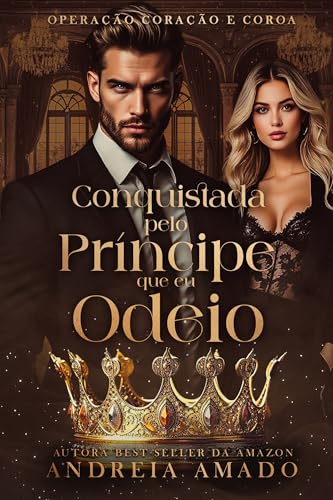 Conquistada pelo Príncipe que eu Odeio: (Operação Coração e Coroa - Livro 5)