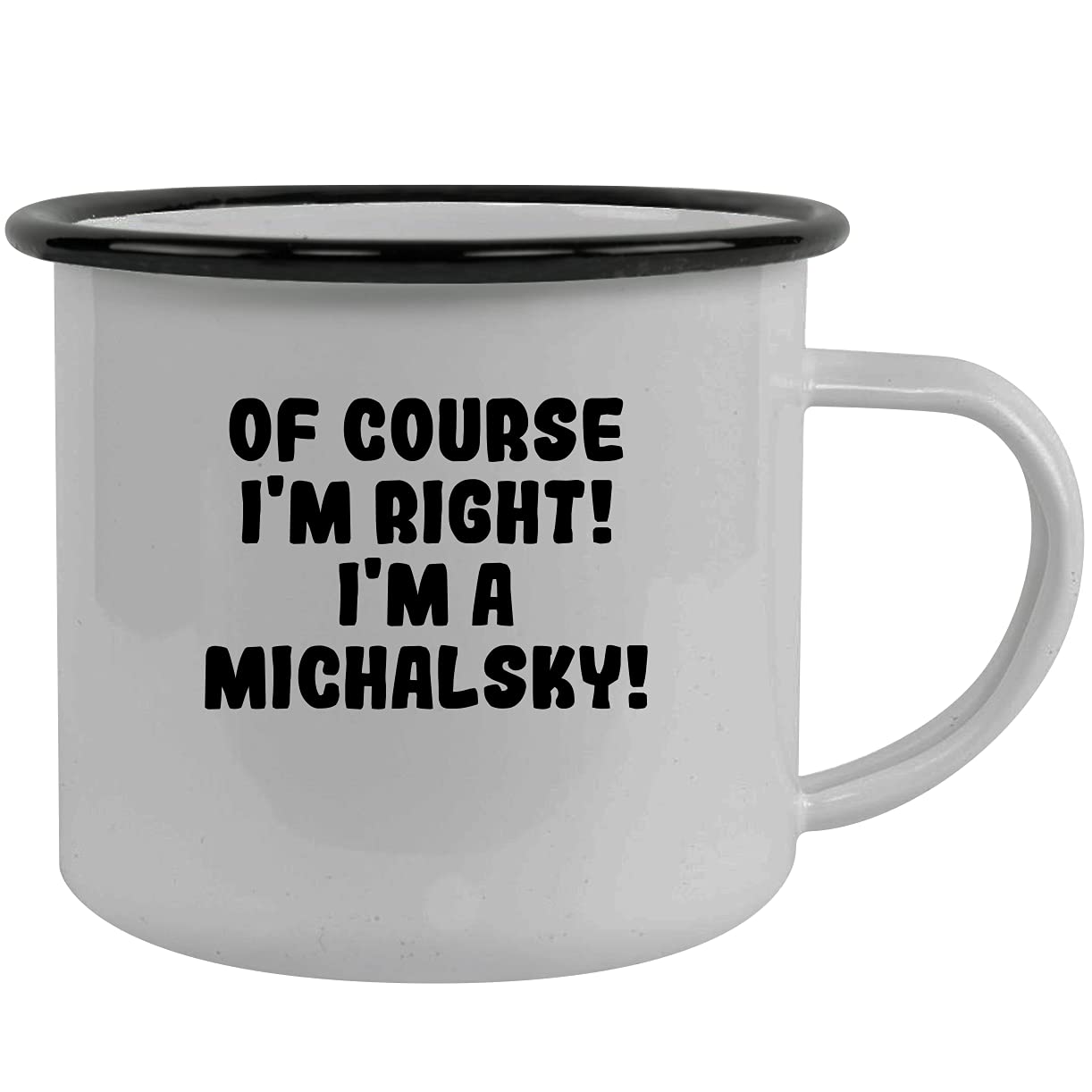 Of Course I'm Right! I'm A Michalsky! - Stainless Steel 12Oz Camping Mug, Black