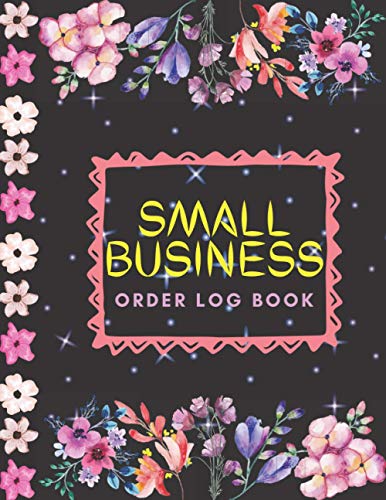 Small Business Order Log Book: Record Book to Keep Track of Customer Orders, Sales, Expenses, Product Inventory, Contact Information & Income for Online Businesses and Retail, Wholesale Store