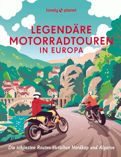 Legendäre Motorradtouren in Europa: Die schönsten Routen zwischen Nordkap und Algarve (LONELY PLANET Bildband)