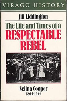 Hardcover The Life and Times of a Respectable Rebel: Selina Cooper, 1864-1946 Book