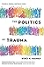 The Politics of Trauma: Somatics, Healing, and Social Justice (English Edition)