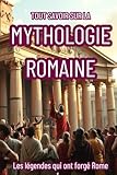  TOUT SAVOIR SUR LA MYTHOLOGIE ROMAINE: De Jupiter à Vulcain : les dieux et déesses