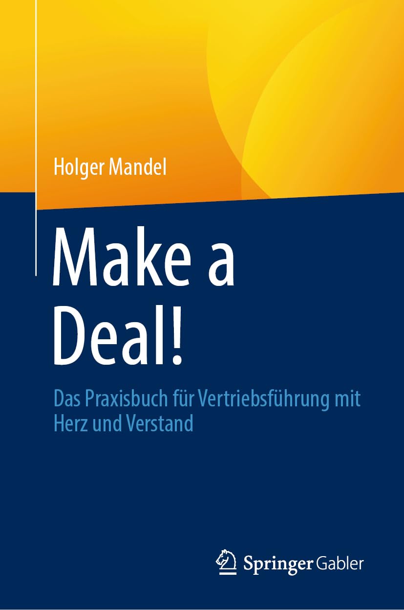 Make a Deal!: Das Praxisbuch für Vertriebsführung mit Herz und Verstand