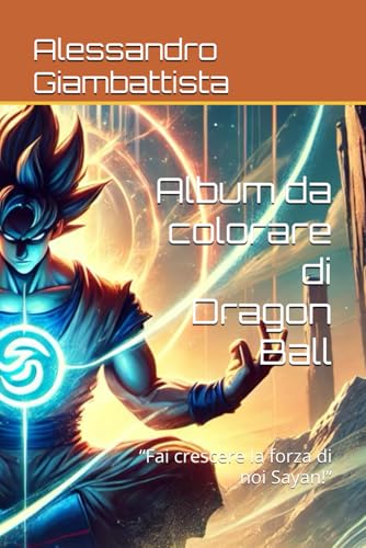 Album da colorare di Dragon Ball: “Fai crescere la forza di noi Sayan!”