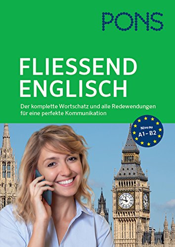PONS Fließend Englisch sprechen: Der komplette Wortschatz und alle Redewendungen für eine perfekte PONS Fließend Englisch sprechen: Der komplette Wortschatz und alle Redewendungen für eine perfekte