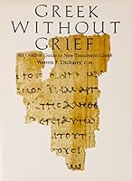 Greek Without Grief: An Outline Guide to New Testament Greek 0960863036 Book Cover