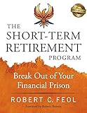 The Short-Term Retirement Program: Break Out of Your Financial Prison (English Edition)
