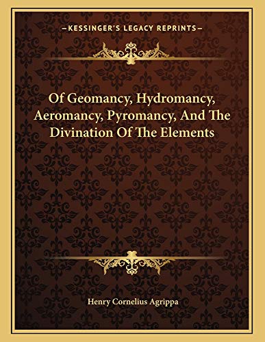 Of Geomancy, Hydromancy, Aeromancy, Pyromancy, And The Divination Of The Elements Of Geomancy, Hydromancy, Aeromancy, Pyromancy, And The Divination Of The Elements
