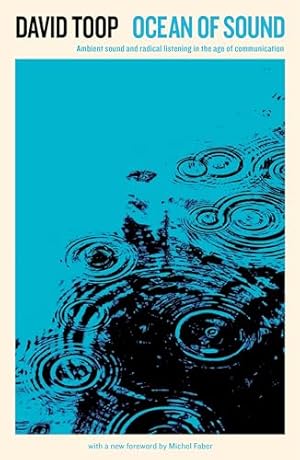 Ocean of Sound: Ambient sound and radical listening in the age of communication