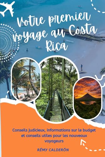 Votre premier voyage au Costa Rica: Conseils judicieux, informations sur