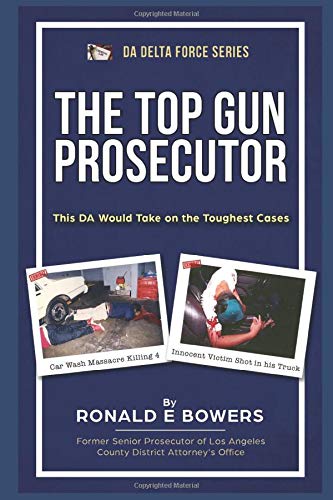 Bowers Books THE TOP GUN PROSECUTOR: Bringing Justice for the Victims (DA DELTA FORCE)
