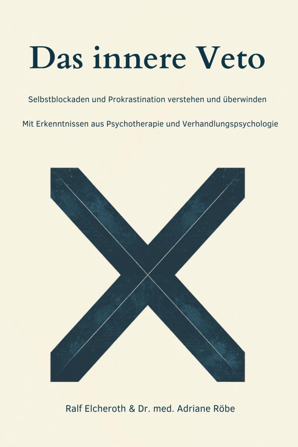Das innere Veto: Selbstblockaden und Prokrastination verstehen und überwinden - mit Erkenntnissen aus Psychotherapie und Verhandlungspsychologie