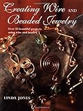 creating wire and beaded jewelry: over 35 beautiful projects using wire and beads by linda jones (30-sep-2004) paperback