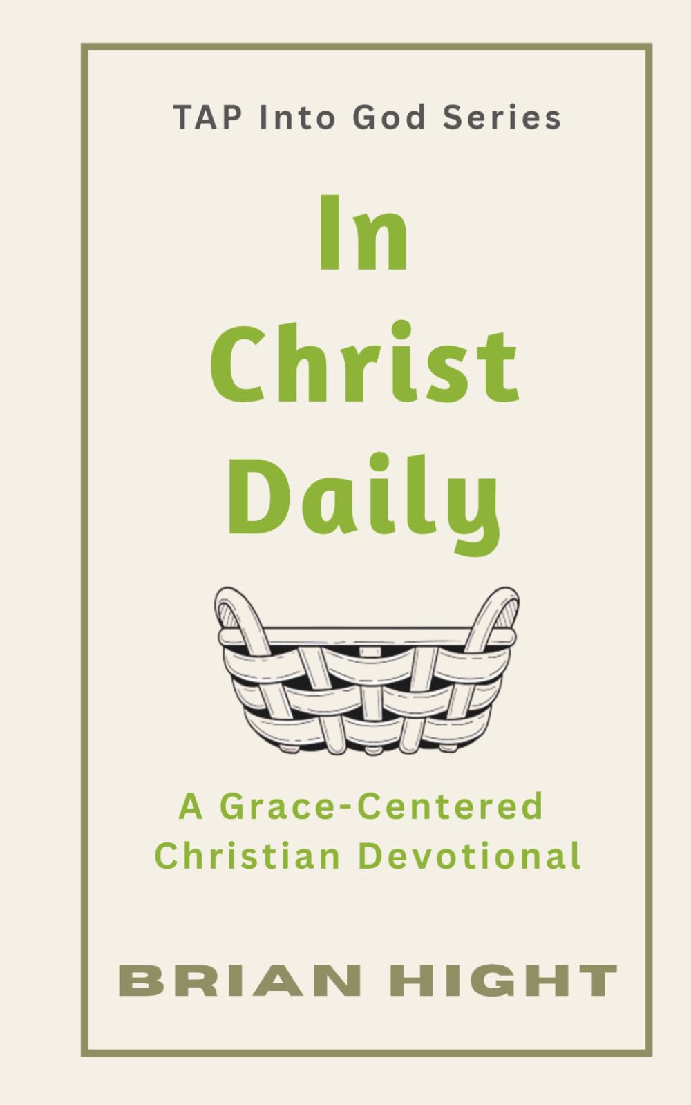 In Christ Daily: A Grace-Centered Christian Devotional (TAP Into God Series)